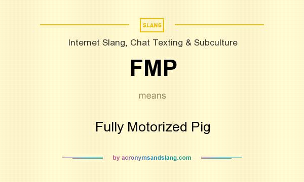 What does FMP mean? It stands for Fully Motorized Pig