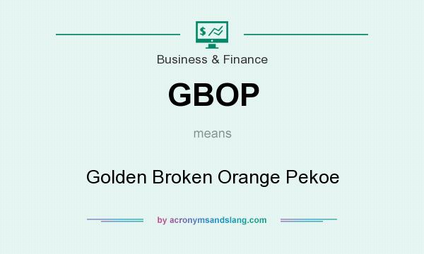 What does GBOP mean? It stands for Golden Broken Orange Pekoe