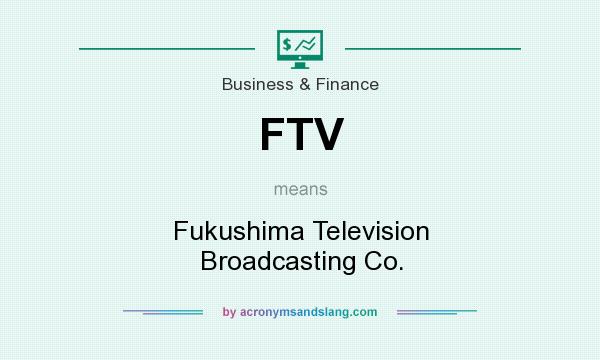What does FTV mean? It stands for Fukushima Television Broadcasting Co.