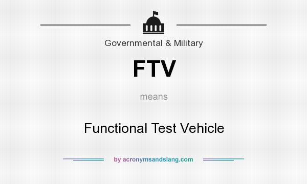 What does FTV mean? It stands for Functional Test Vehicle