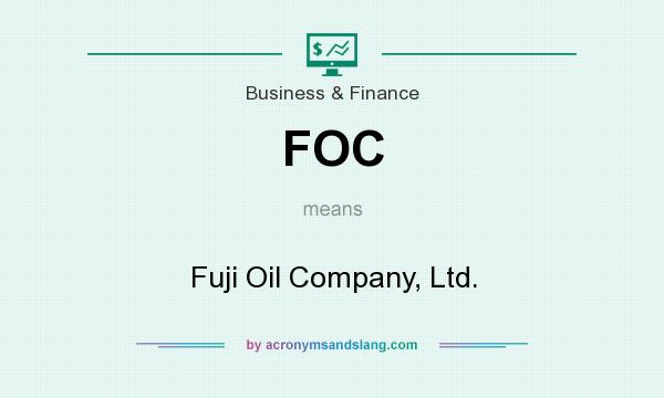 What does FOC mean? It stands for Fuji Oil Company, Ltd.