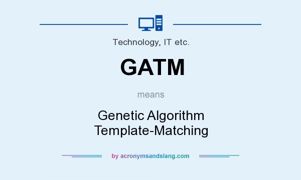 What does GATM mean? It stands for Genetic Algorithm Template-Matching