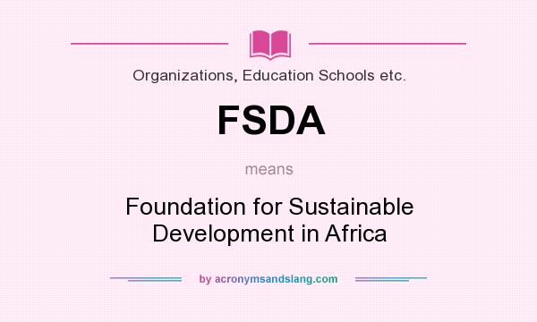 What does FSDA mean? It stands for Foundation for Sustainable Development in Africa