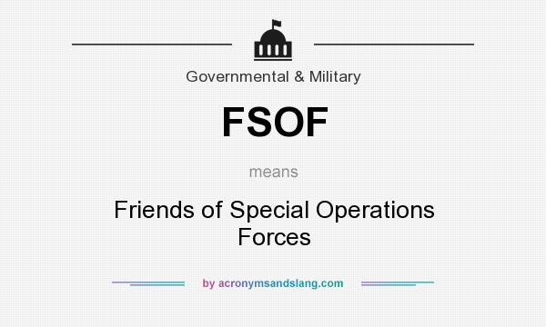 What does FSOF mean? It stands for Friends of Special Operations Forces