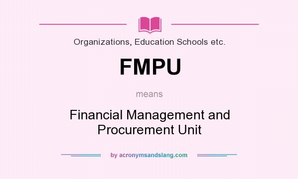 What does FMPU mean? It stands for Financial Management and Procurement Unit
