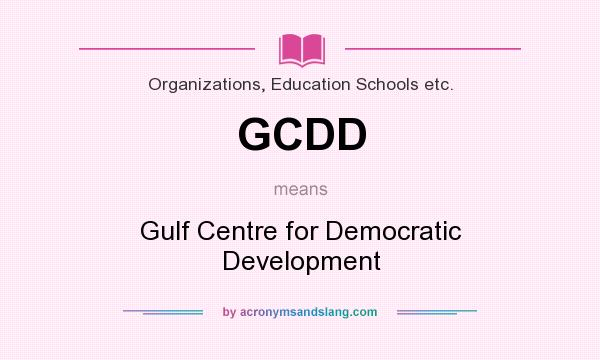 What does GCDD mean? It stands for Gulf Centre for Democratic Development