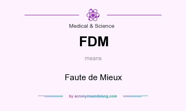What does FDM mean? It stands for Faute de Mieux