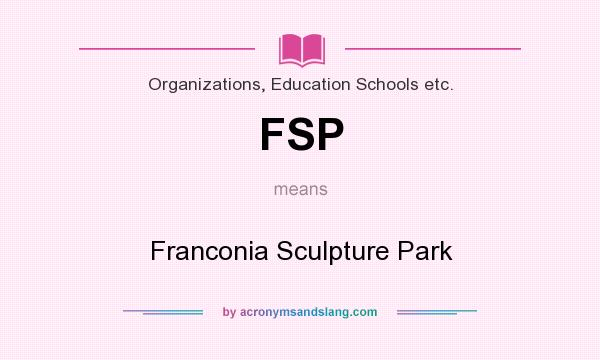 What does FSP mean? It stands for Franconia Sculpture Park