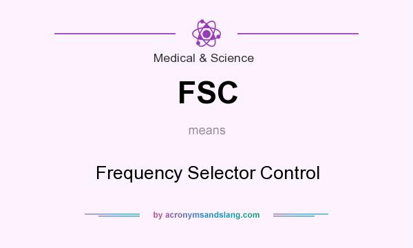 What does FSC mean? It stands for Frequency Selector Control