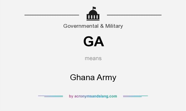 What does GA mean? It stands for Ghana Army