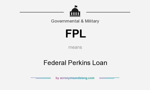 What does FPL mean? It stands for Federal Perkins Loan