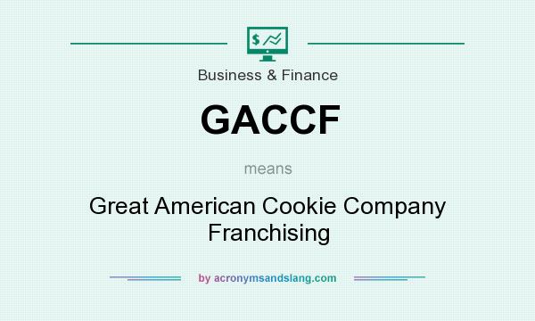 What does GACCF mean? It stands for Great American Cookie Company Franchising