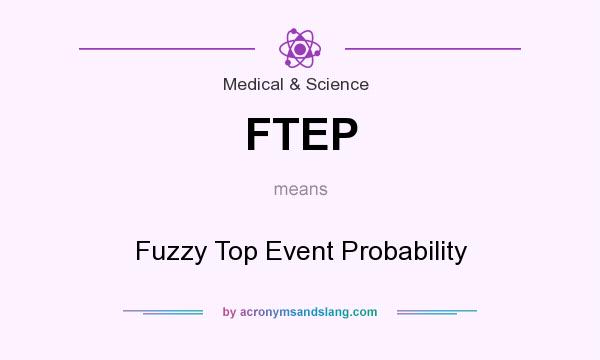 What does FTEP mean? It stands for Fuzzy Top Event Probability