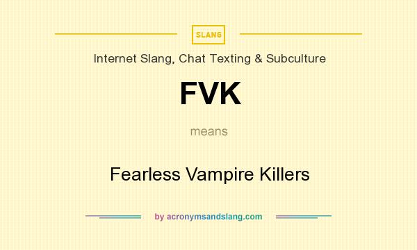 What does FVK mean? It stands for Fearless Vampire Killers