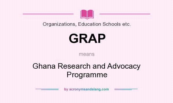 What does GRAP mean? It stands for Ghana Research and Advocacy Programme
