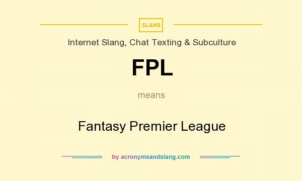 What does FPL mean? It stands for Fantasy Premier League