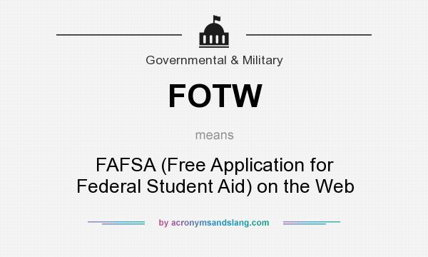 What does FOTW mean? It stands for FAFSA (Free Application for Federal Student Aid) on the Web