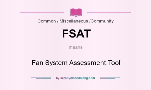 What does FSAT mean? It stands for Fan System Assessment Tool