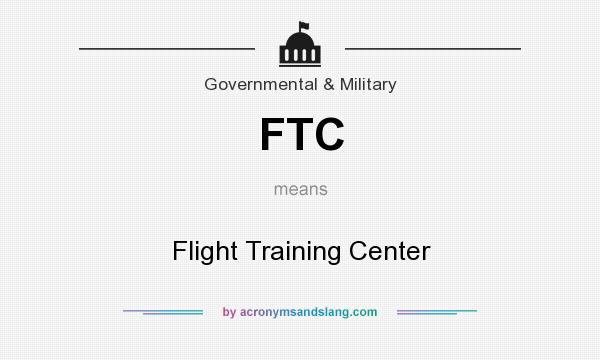 What does FTC mean? It stands for Flight Training Center