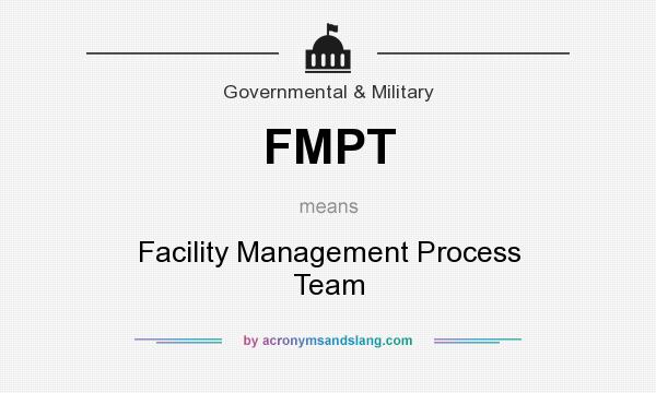 What does FMPT mean? It stands for Facility Management Process Team