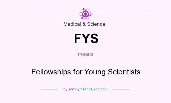 What does FYS mean? It stands for Fellowships for Young Scientists