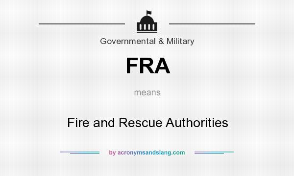 What does FRA mean? It stands for Fire and Rescue Authorities