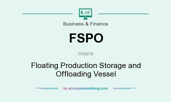 What does FSPO mean? It stands for Floating Production Storage and Offloading Vessel