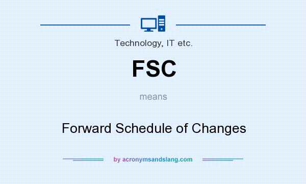 What does FSC mean? It stands for Forward Schedule of Changes