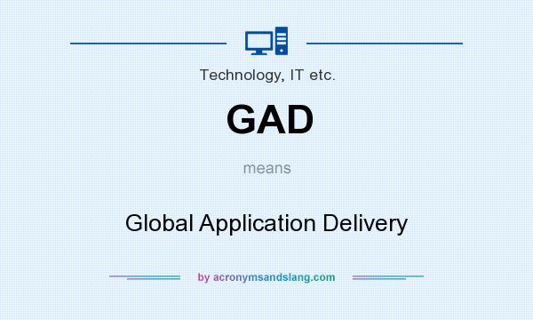 What does GAD mean? It stands for Global Application Delivery