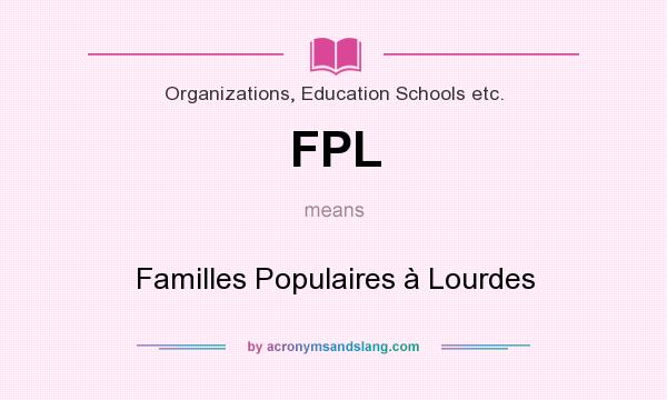 What does FPL mean? It stands for Familles Populaires à Lourdes