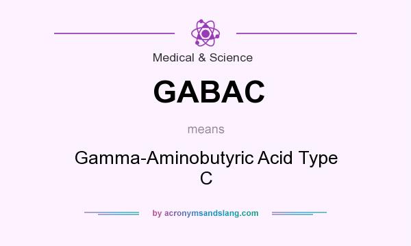 What does GABAC mean? It stands for Gamma-Aminobutyric Acid Type C