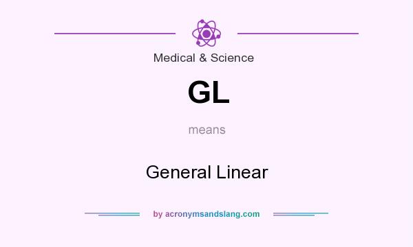 What does GL mean? It stands for General Linear