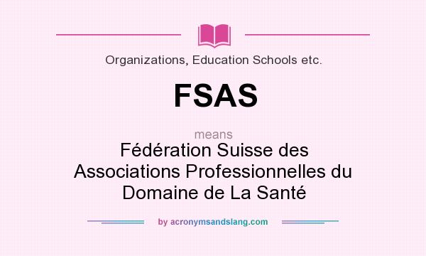 What does FSAS mean? It stands for Fédération Suisse des Associations Professionnelles du Domaine de La Santé