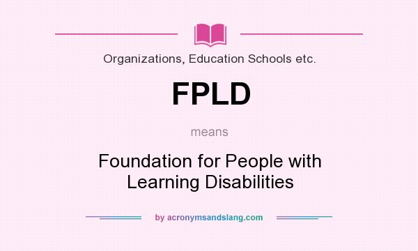 What does FPLD mean? It stands for Foundation for People with Learning Disabilities