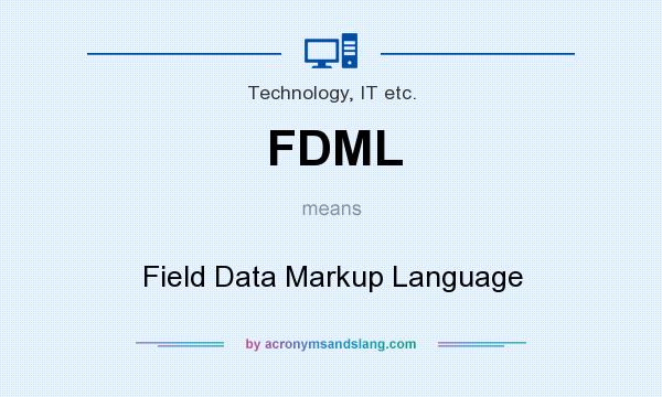 What does FDML mean? It stands for Field Data Markup Language