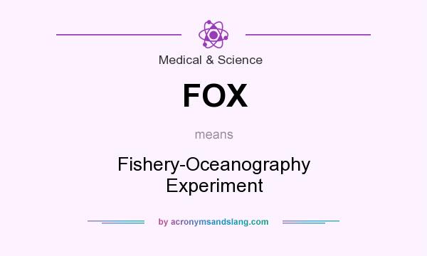 What does FOX mean? It stands for Fishery-Oceanography Experiment