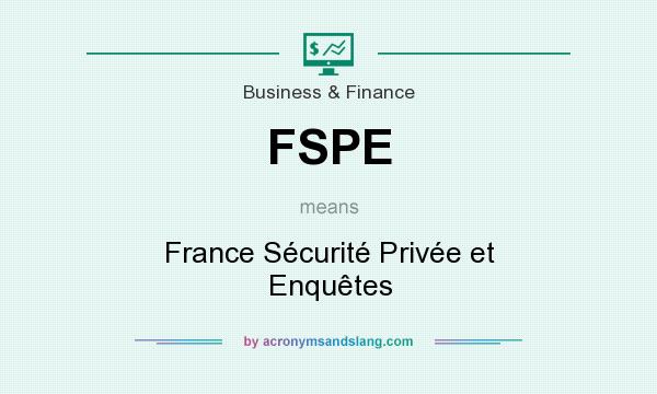 What does FSPE mean? It stands for France Sécurité Privée et Enquêtes