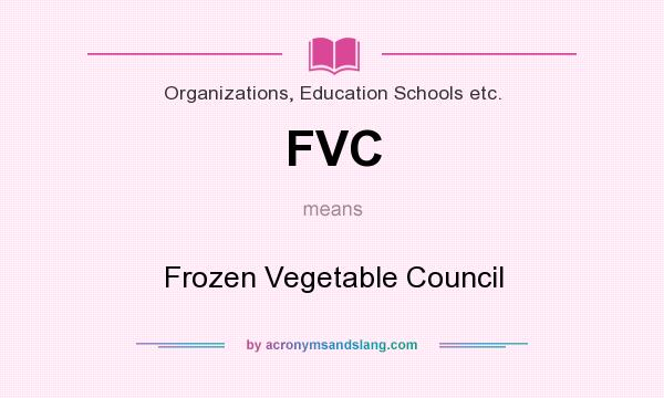What does FVC mean? It stands for Frozen Vegetable Council