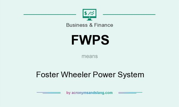 What does FWPS mean? It stands for Foster Wheeler Power System