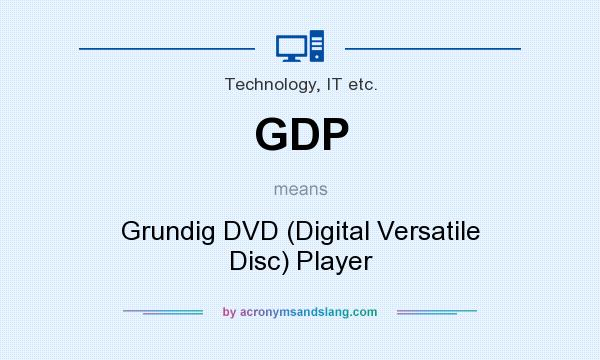 What does GDP mean? It stands for Grundig DVD (Digital Versatile Disc) Player