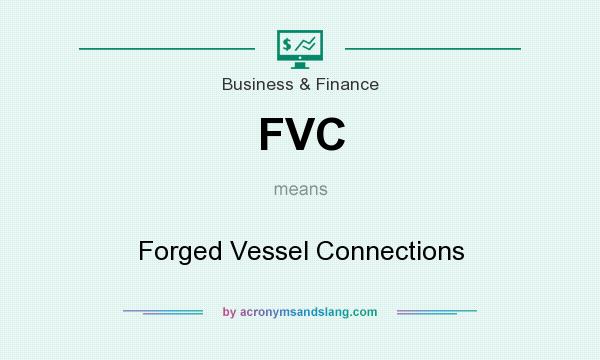 What does FVC mean? It stands for Forged Vessel Connections