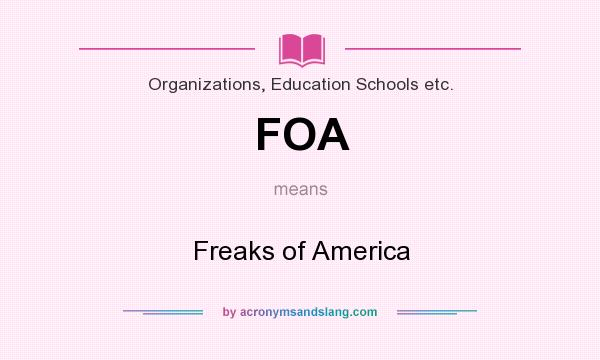 What does FOA mean? It stands for Freaks of America