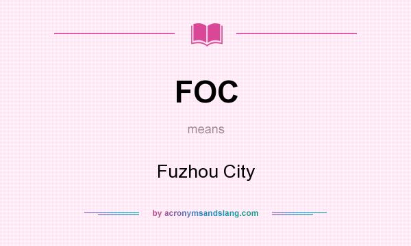 What does FOC mean? It stands for Fuzhou City