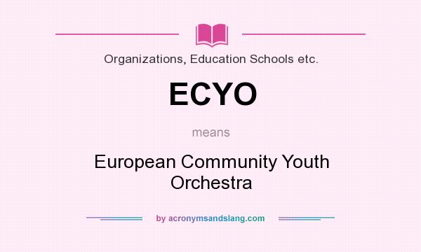 What does ECYO mean? It stands for European Community Youth Orchestra