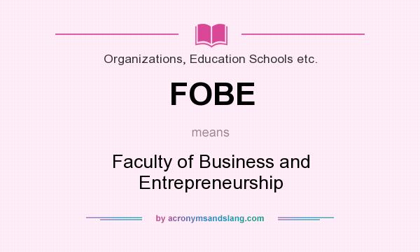 What does FOBE mean? It stands for Faculty of Business and Entrepreneurship
