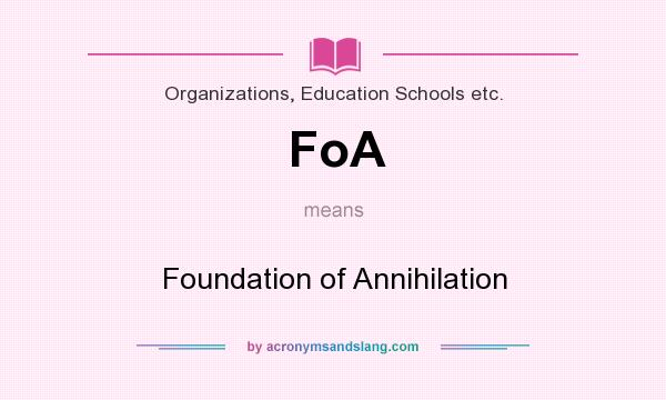 What does FoA mean? It stands for Foundation of Annihilation