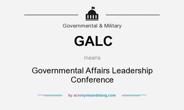 What does GALC mean? It stands for Governmental Affairs Leadership Conference