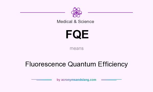 What does FQE mean? It stands for Fluorescence Quantum Efficiency