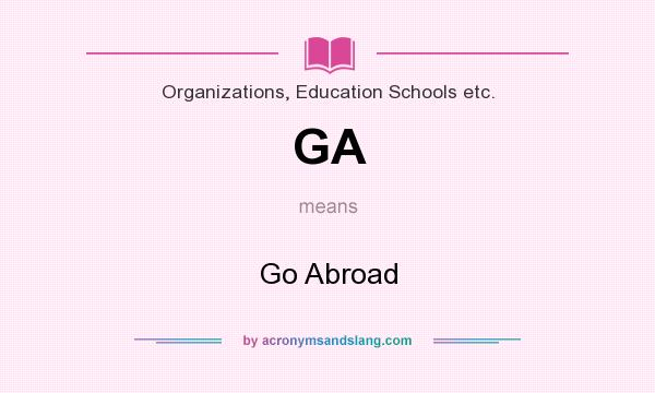 What does GA mean? It stands for Go Abroad