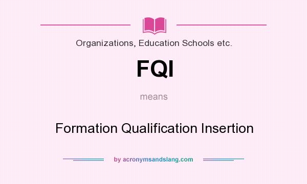 What does FQI mean? It stands for Formation Qualification Insertion